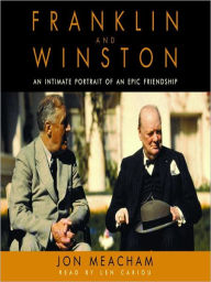 Title: Franklin and Winston: An Intimate Portrait of an Epic Friendship, Author: Jon  Meacham