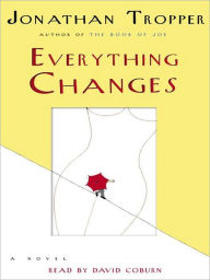 Title: Everything Changes, Author: Jonathan Tropper