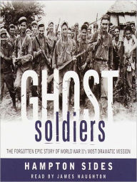 Title: Ghost Soldiers: The Forgotten Epic Story of World War II's Most Dramatic Mission, Author: Hampton Sides