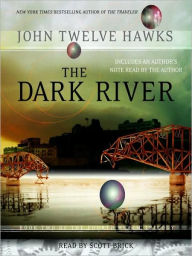 Title: The Dark River (Fourth Realm Trilogy #2), Author: John Twelve Hawks