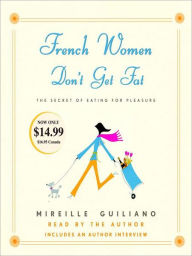 Title: French Women Don't Get Fat: The Secret of Eating for Pleasure, Author: Mireille Guiliano