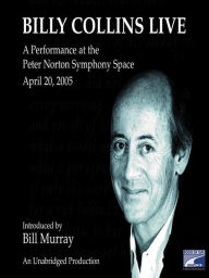 Title: Billy Collins Live: A Performance at the Peter Norton Symphony Space April 20, 2005, Author: Billy Collins