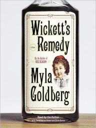 Title: Wickett's Remedy, Author: Myla Goldberg