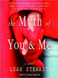 Title: The Myth of You and Me: A Novel, Author: Leah Stewart