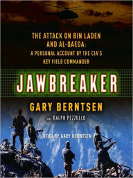 Title: Jawbreaker: The Attack on Bin Laden and Al Qaeda: a Personal Account by the CIA's Key Field Commander, Author: Gary Berntsen