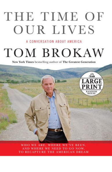 The Time of Our Lives: A Conversation about America: Who We Are, Where We've Been, and Where We Need to Go Now, to Recapture the American Dream