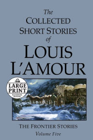 The Collected Short Stories of Louis L'Amour: The Frontier Stories, Volume 5
