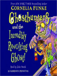 Title: Ghosthunters and the Incredibly Revolting Ghost!, Author: Cornelia Funke