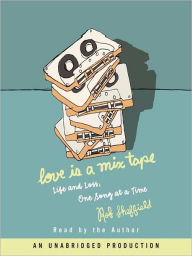 Title: Love Is a Mix Tape: Life and Loss, One Song at a Time, Author: Rob Sheffield