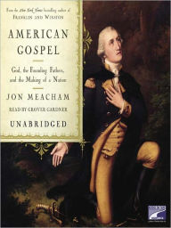 Title: American Gospel: God, the Founding Fathers, and the Making of a Nation, Author: Jon  Meacham