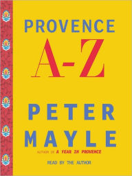 Title: Provence A-Z: A Francophile's Essential Handbook, Author: Peter Mayle