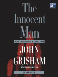 Title: The Innocent Man: Murder and Injustice in a Small Town, Author: John Grisham