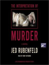 Title: The Interpretation of Murder: A Novel, Author: Jed Rubenfeld