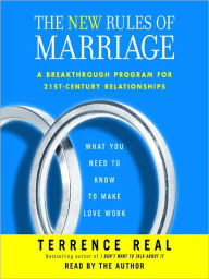 Title: The New Rules of Marriage: What You Need to Know to Make Love Work, Author: Terrence Real