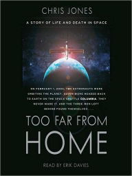 Title: Too Far From Home: A Story of Life and Death in Space, Author: Chris Jones