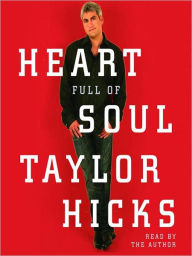 Title: Heart Full of Soul: An Inspirational Memoir About Finding Your Voice and Finding Your Way, Author: Taylor Hicks