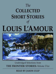 Title: The Collected Short Stories of Louis L'Amour: Unabridged Selections from The Frontier Stories, Volume 5, Author: Louis L'Amour