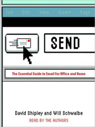 Title: Send: The Essential Guide to Email for Office and Home, Author: David Shipley