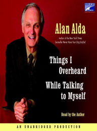 Title: Things I Overheard While Talking to Myself, Author: Alan Alda