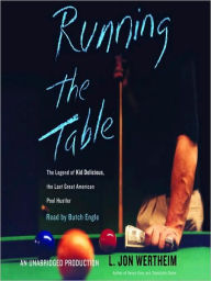 Title: Running the Table: The Legend of Kid Delicious, The Last Great American Pool Hustler, Author: L. Jon Wertheim