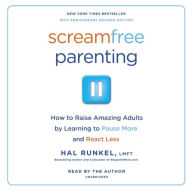 Title: Screamfree Parenting: The Revolutionary Approach to Raising Your Kids by Keeping Your Cool, Author: Hal Edward Runkel