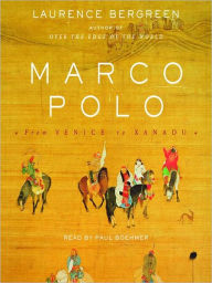 Title: Marco Polo: From Venice to Xanadu, Author: Laurence Bergreen