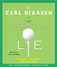 Title: The Downhill Lie: A Hacker's Return to a Ruinous Sport, Author: Carl Hiaasen