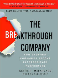 Title: The Breakthrough Company: How Everyday Companies Become Extraordinary Performers, Author: Keith R. McFarland