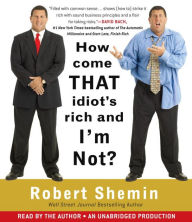 Title: How Come That Idiot's Rich And I'm Not?, Author: Robert Shemin