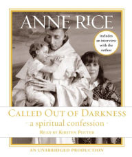 Title: Called Out of Darkness: A Spiritual Confession, Author: Anne Rice