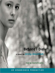 Title: Before I Die, Author: Jenny Downham