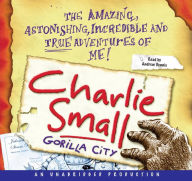 Title: Gorilla City (Charlie Small Series #1), Author: Charlie Small