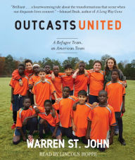 Title: Outcasts United: A Refugee Team, an American Town, Author: Warren St. John