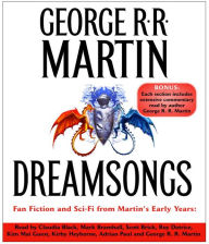 Title: Dreamsongs: Fan Fiction and Sci-Fi from Martin's Early Years, Author: George R. R. Martin