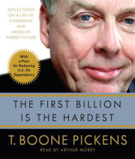 Title: The First Billion Is the Hardest: Reflections on a Life of Comebacks and America's Energy Future, Author: T. Boone Pickens