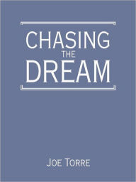 Title: Chasing the Dream: My Lifelong Journey to the World Series, Author: Joe Torre