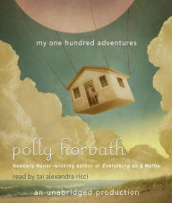 Title: My One Hundred Adventures: My One Hundred Adventures Series, Book 1, Author: Polly Horvath