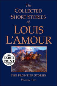 Title: The Collected Short Stories of Louis L'Amour, Volume 2: The Frontier Stories, Author: Louis L'Amour