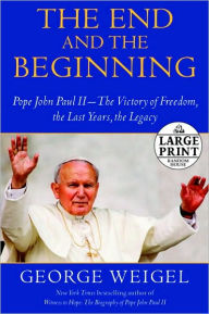 Title: The End and the Beginning: Pope John Paul II -- The Victory of Freedom, the Last Years, the Legacy, Author: George Weigel