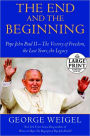 The End and the Beginning: Pope John Paul II -- The Victory of Freedom, the Last Years, the Legacy