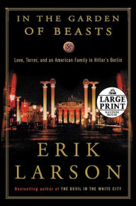 Title: In the Garden of Beasts: Love, Terror, and an American Family in Hitler's Berlin, Author: Erik Larson