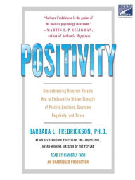 Title: Positivity: Groundbreaking Research Reveals How to Embrace the Hidden Strength of Positive Emotions, Overcome Negativity, and Thrive, Author: Barbara L. Fredrickson