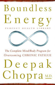 Title: Boundless Energy: The Complete Mind/Body Program for Overcoming Chronic Fatigue, Author: Deepak Chopra