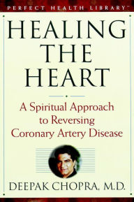 Title: Healing the Heart: A Spiritual Approach to Reversing Coronary Artery Disease, Author: Deepak Chopra