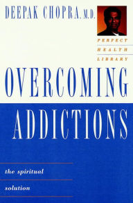 Title: Overcoming Addictions: The Spiritual Solution, Author: Deepak Chopra