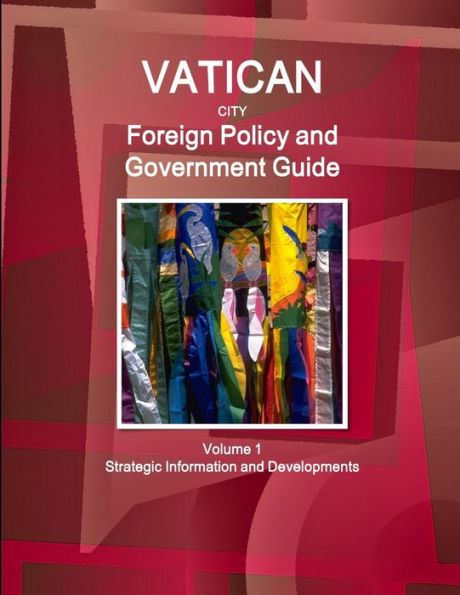 Vatican City Foreign Policy and Government Guide Volume 1 Strategic Information and Developments