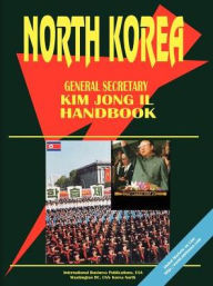 Title: Korea North General Secretary Kim Jong Il Handbook, Author: Usa Ibp Usa