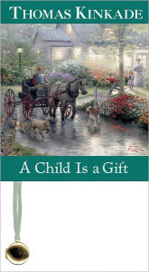 Title: A Child Is A Gift, Author: Thomas Kinkade