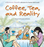 Alternative view 1 of Coffee, Tea, and Reality: A Between Friends Collection