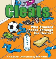 Title: Who Tracked Soccer Through the House?: A Cleats Collection, Author: Bill Hinds